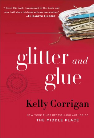 Kelly Corrigan's "Glitter and Glue"*
